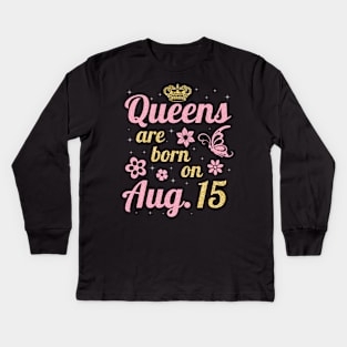 Queens Are Born On August 15 Happy Birthday To Me You Nana Mommy Sister Wife Daughter Kids Long Sleeve T-Shirt